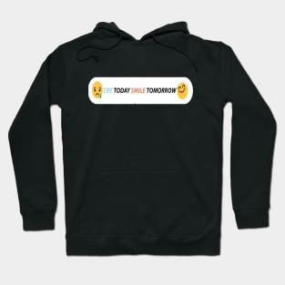 CRY TODAY SMILE TOMORROW Hoodie